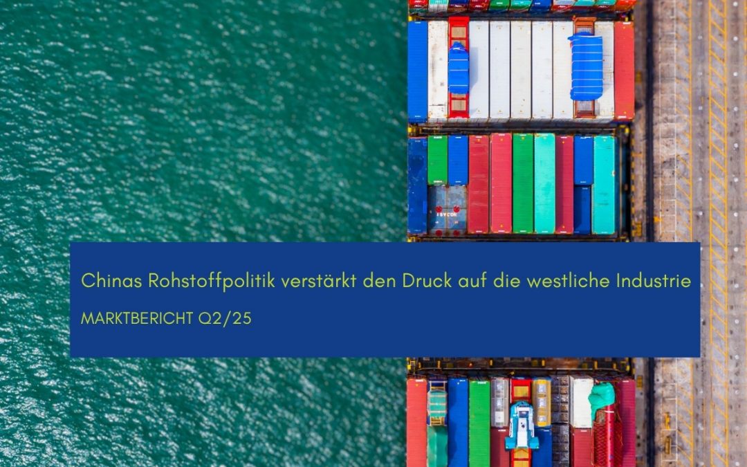 Chinas Rohstoffpolitik erhöht den Druck: Marktreport Q2/2025